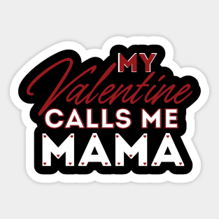 My Valentine Calls Me Mama Sticker